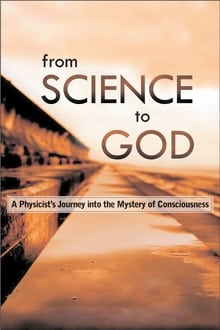 From Science to God: Exploring the Mystery of Consciousnes