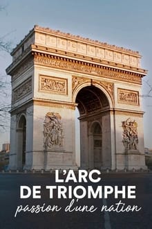 L'Arc de Triomphe - Passion d'une Nation