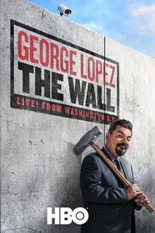 George Lopez: The Wall, Live from Washington D.C.